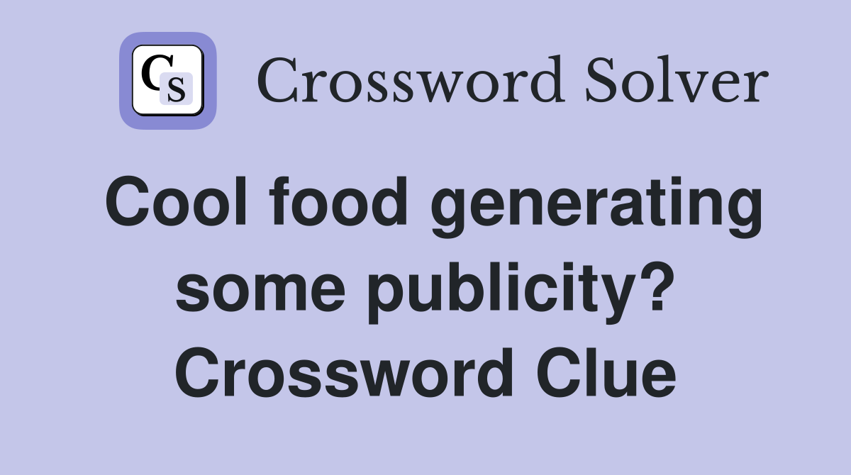Cool food generating some publicity? Crossword Clue