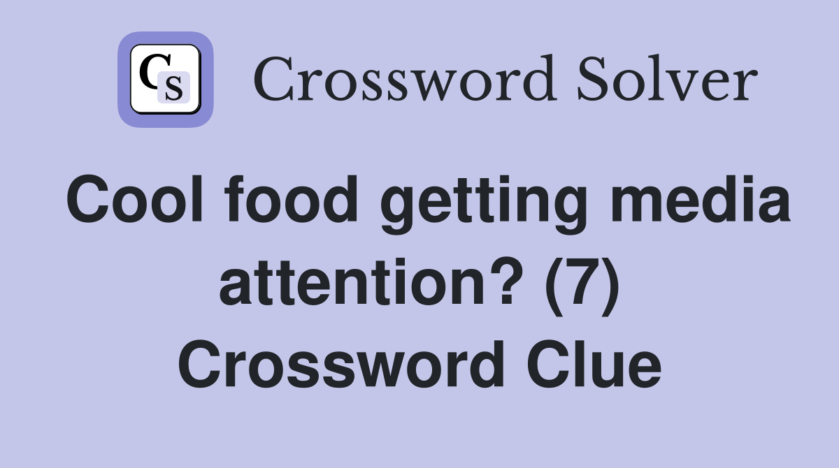 Cool food getting media attention? (7) Crossword Clue