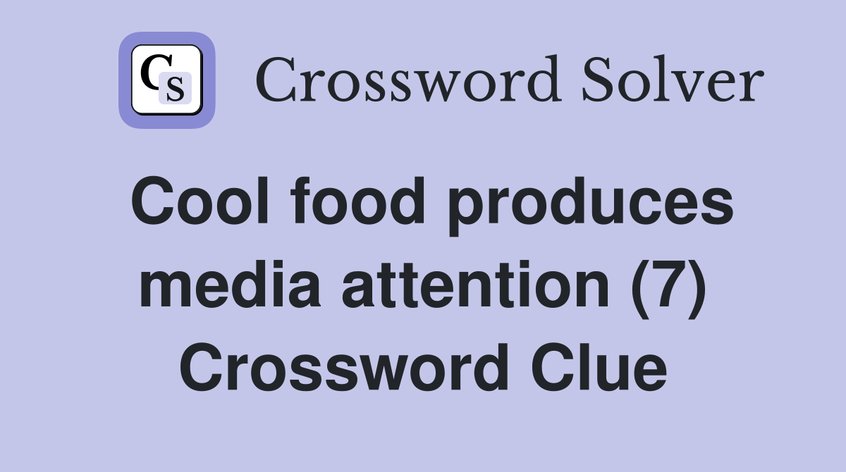Cool food produces media attention (7) Crossword Clue