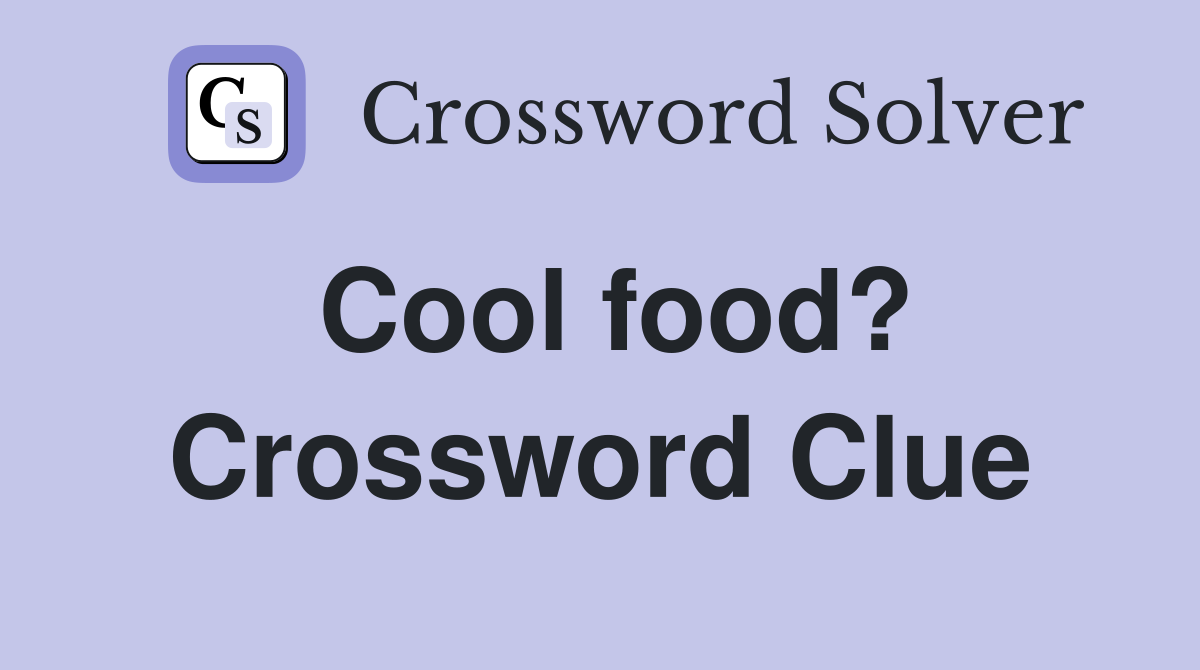Cool food? Crossword Clue