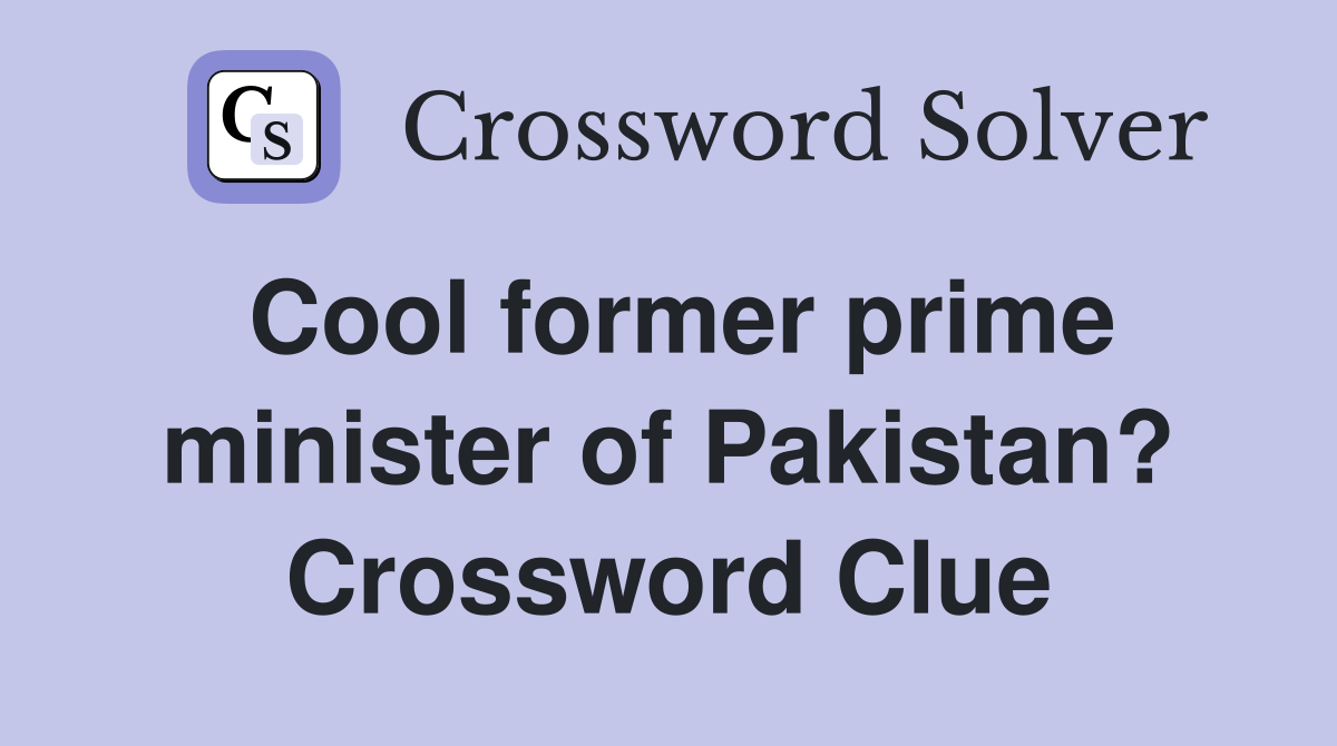 Cool former prime minister of Pakistan? Crossword Clue