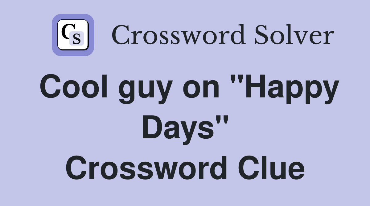 Cool guy on "Happy Days" Crossword Clue