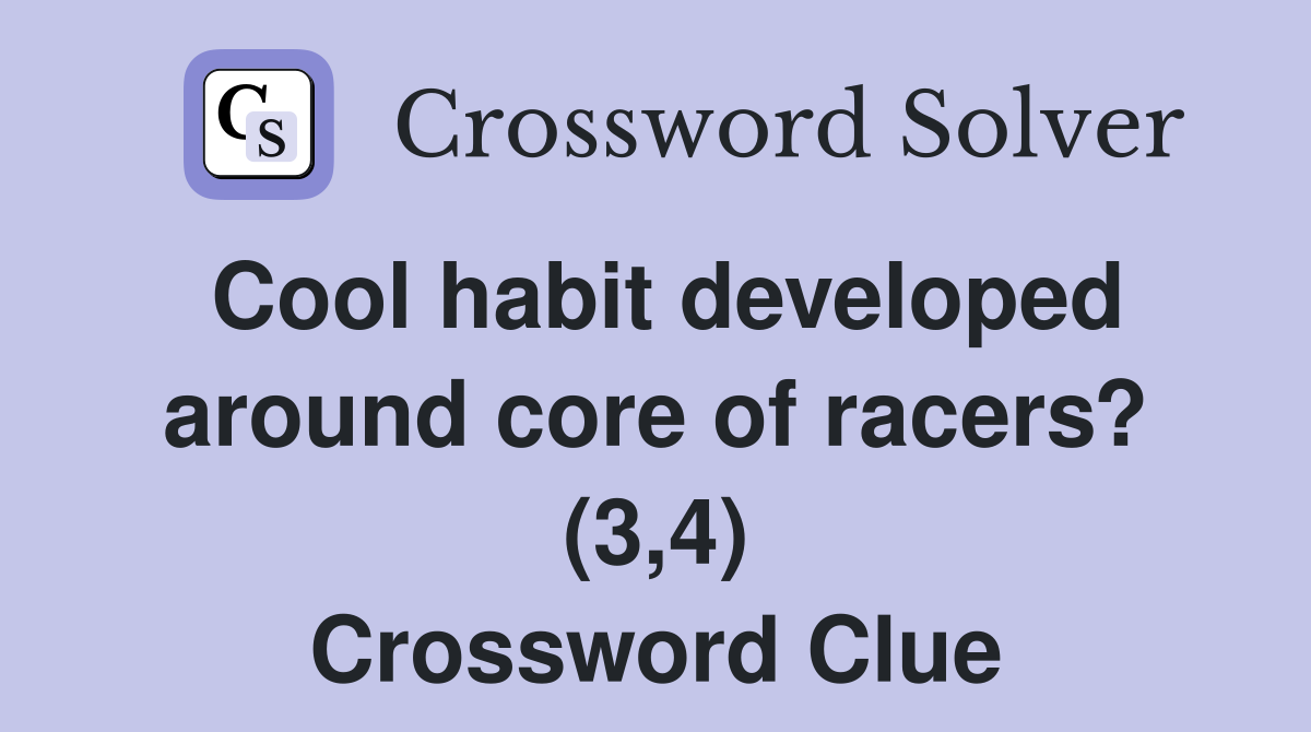 Cool habit developed around core of racers? (3,4) Crossword Clue