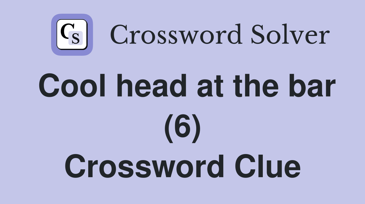 Cool head at the bar (6) Crossword Clue