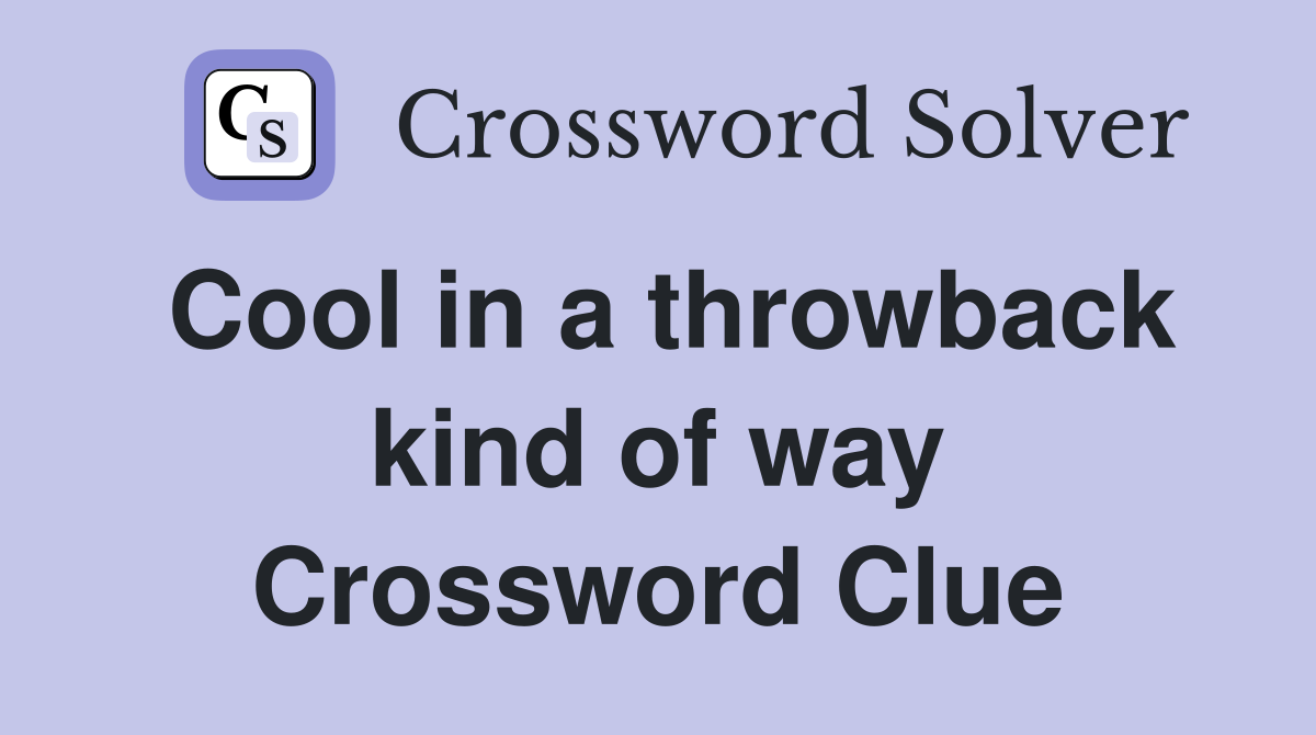 Cool in a throwback kind of way Crossword Clue