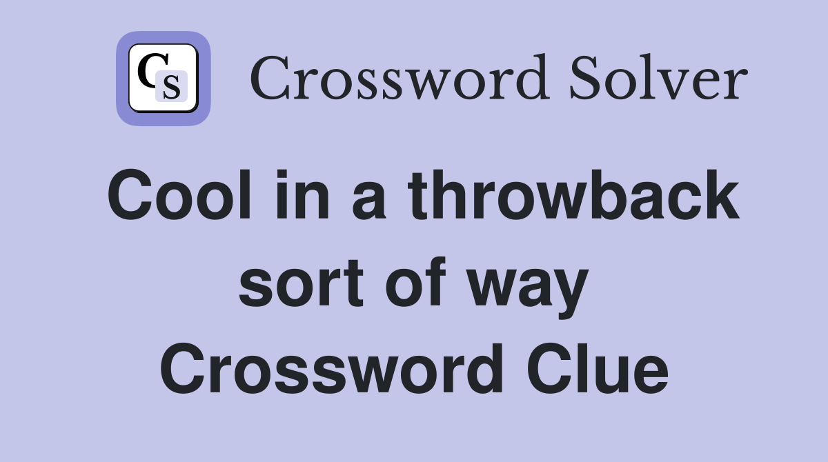 Cool in a throwback sort of way Crossword Clue