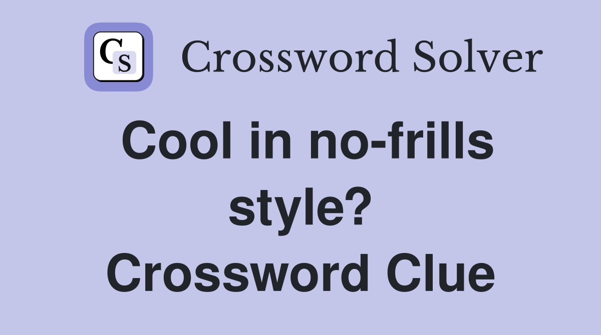 Cool in no-frills style? Crossword Clue