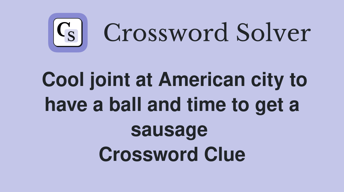 Cool joint at American city to have a ball and time to get a sausage  Crossword Clue