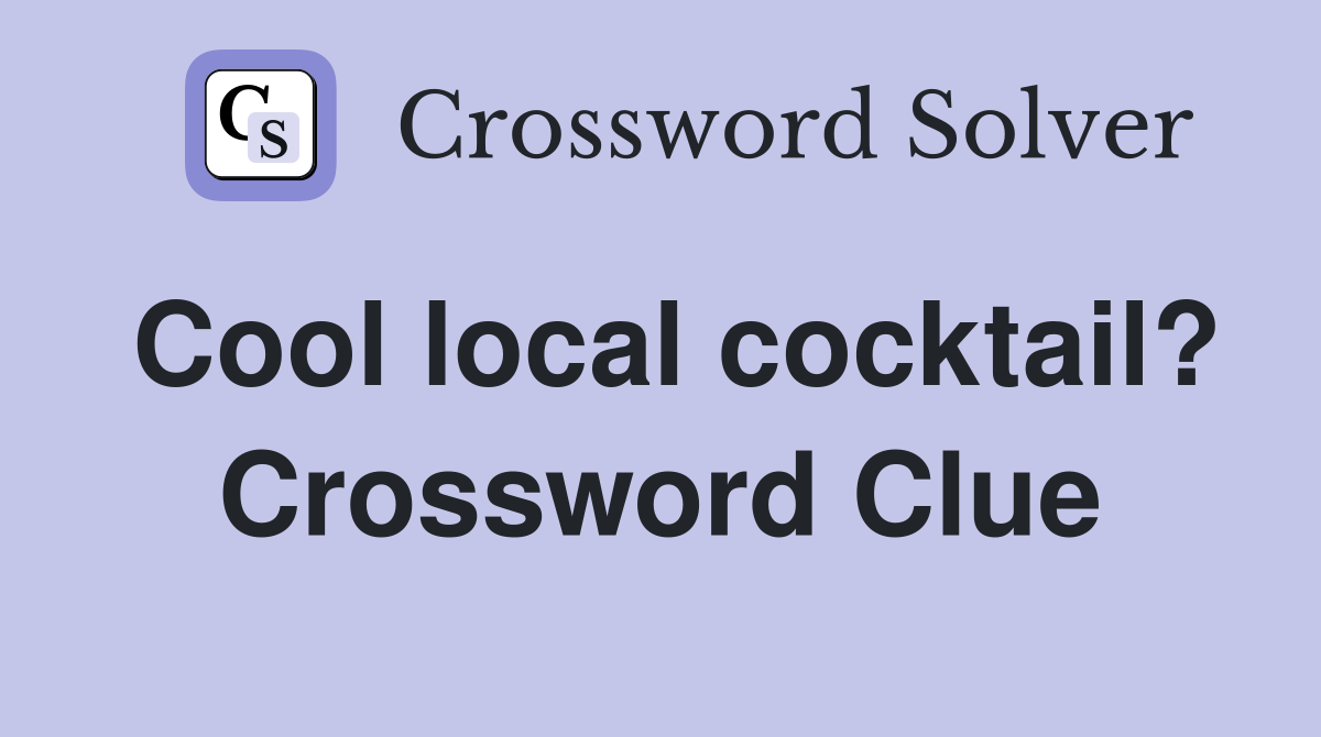 Cool local cocktail? Crossword Clue