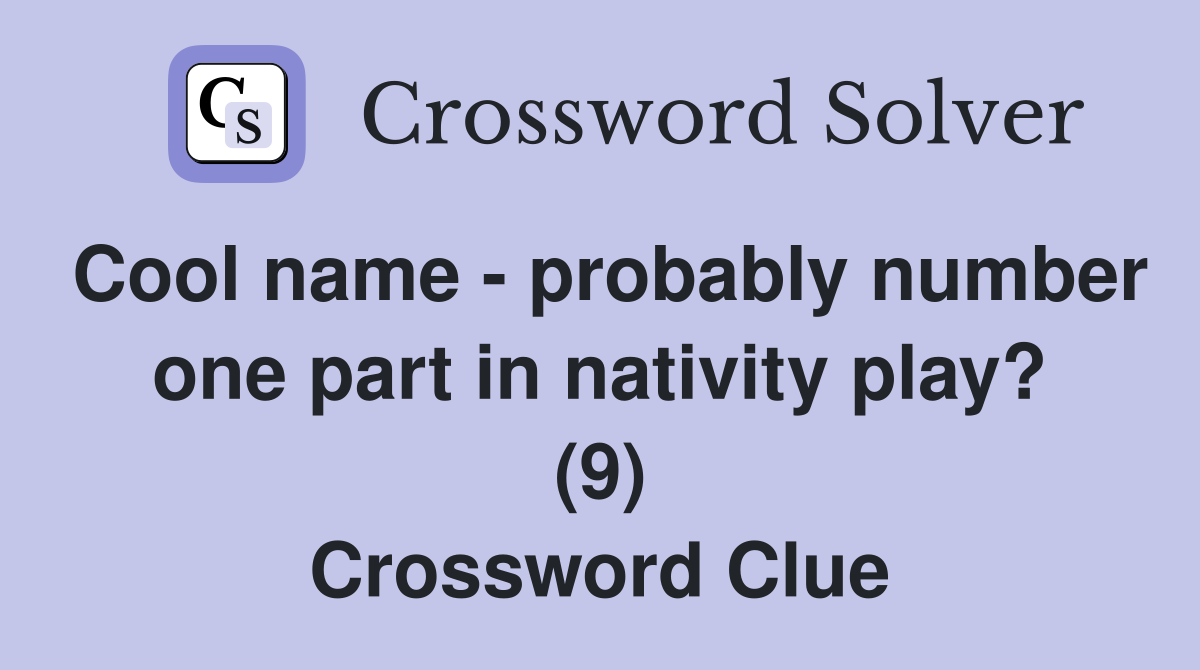 Cool name - probably number one part in nativity play? (9) Crossword Clue