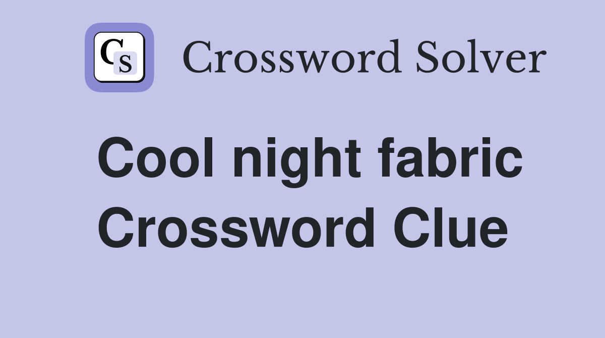 Cool night fabric Crossword Clue