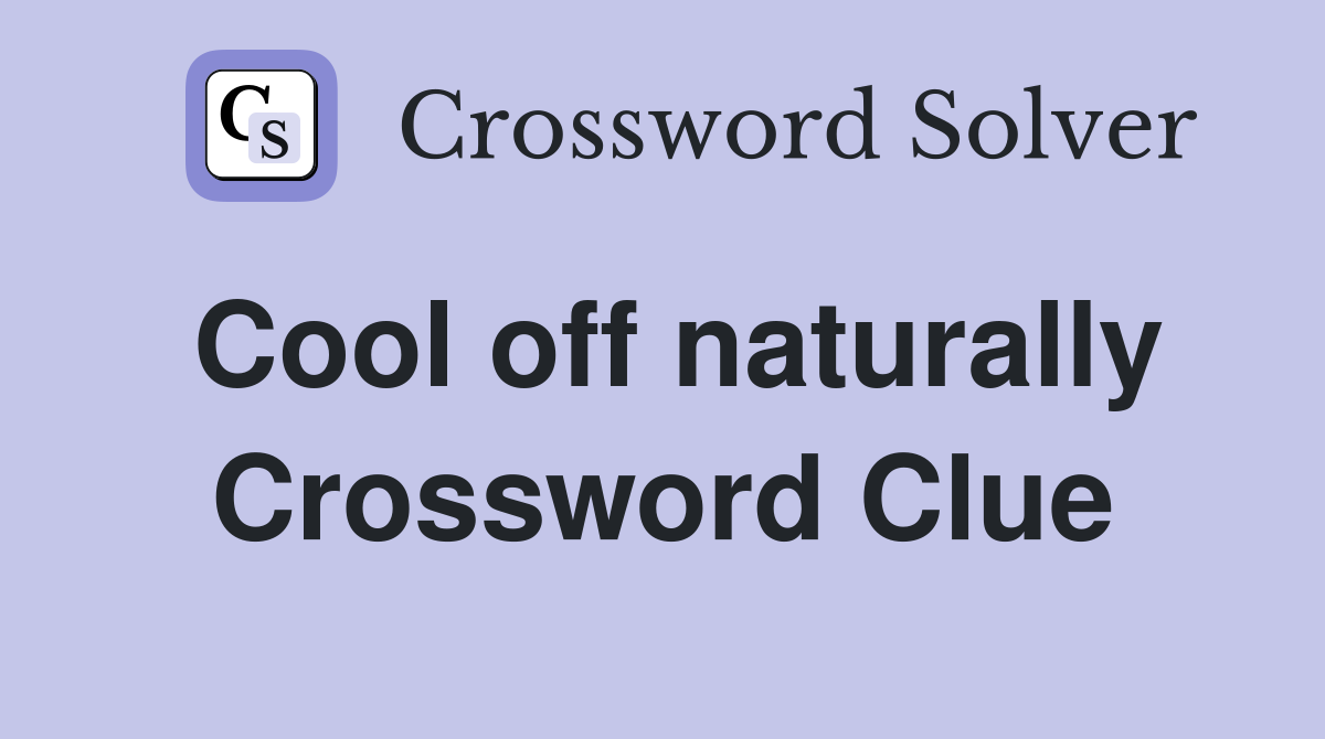 Cool off naturally Crossword Clue