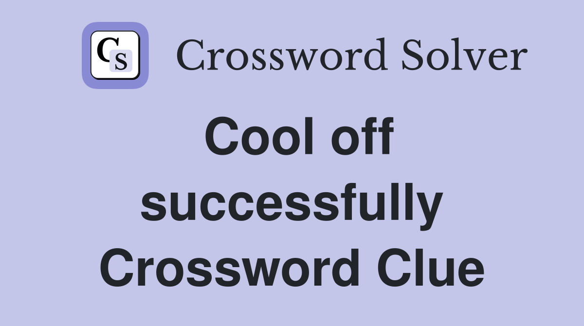 Cool off successfully Crossword Clue