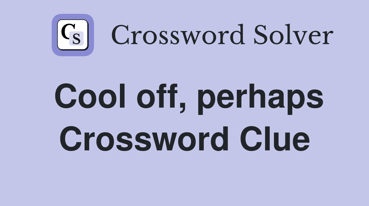 Cool off, perhaps Crossword Clue