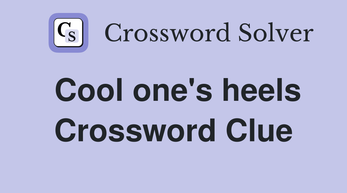 Cool one's heels Crossword Clue