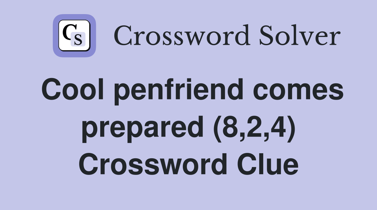 Cool penfriend comes prepared (8,2,4) Crossword Clue