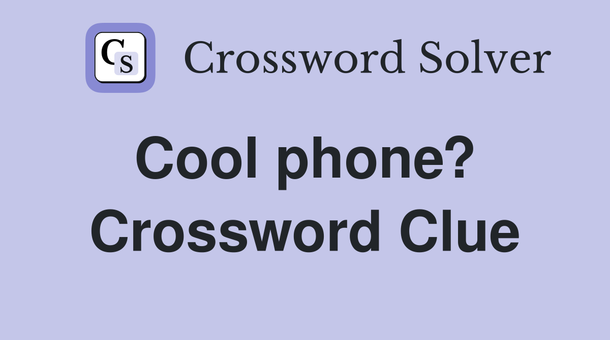 Cool phone?  Crossword Clue