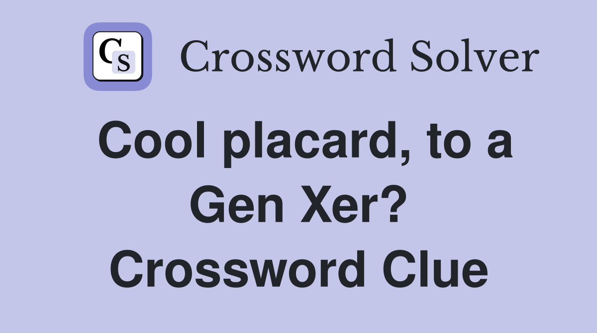 Cool placard, to a Gen Xer? Crossword Clue