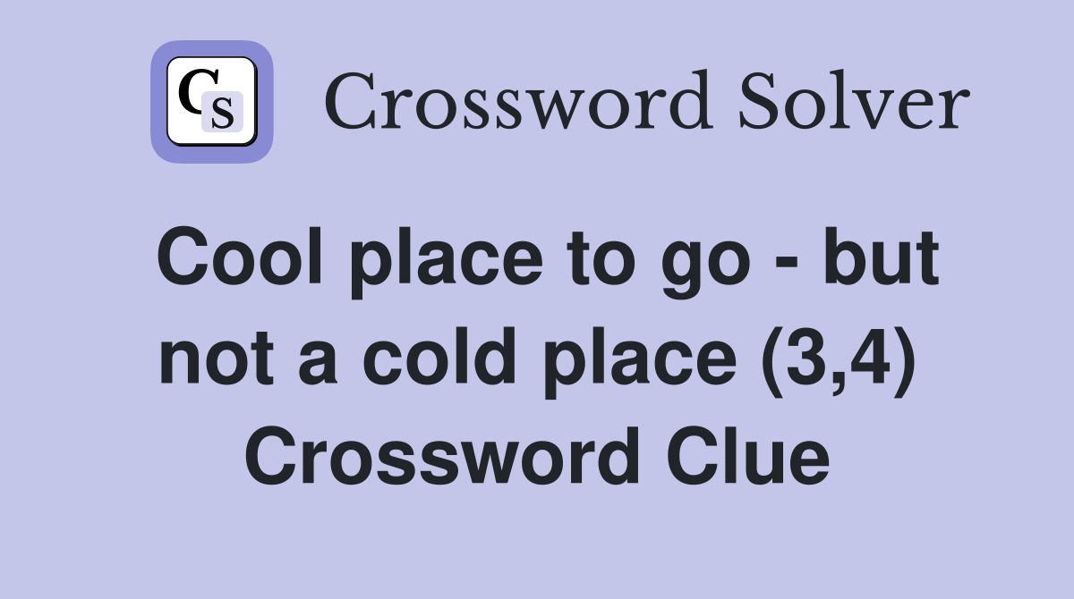 Cool place to go - but not a cold place (3,4) Crossword Clue
