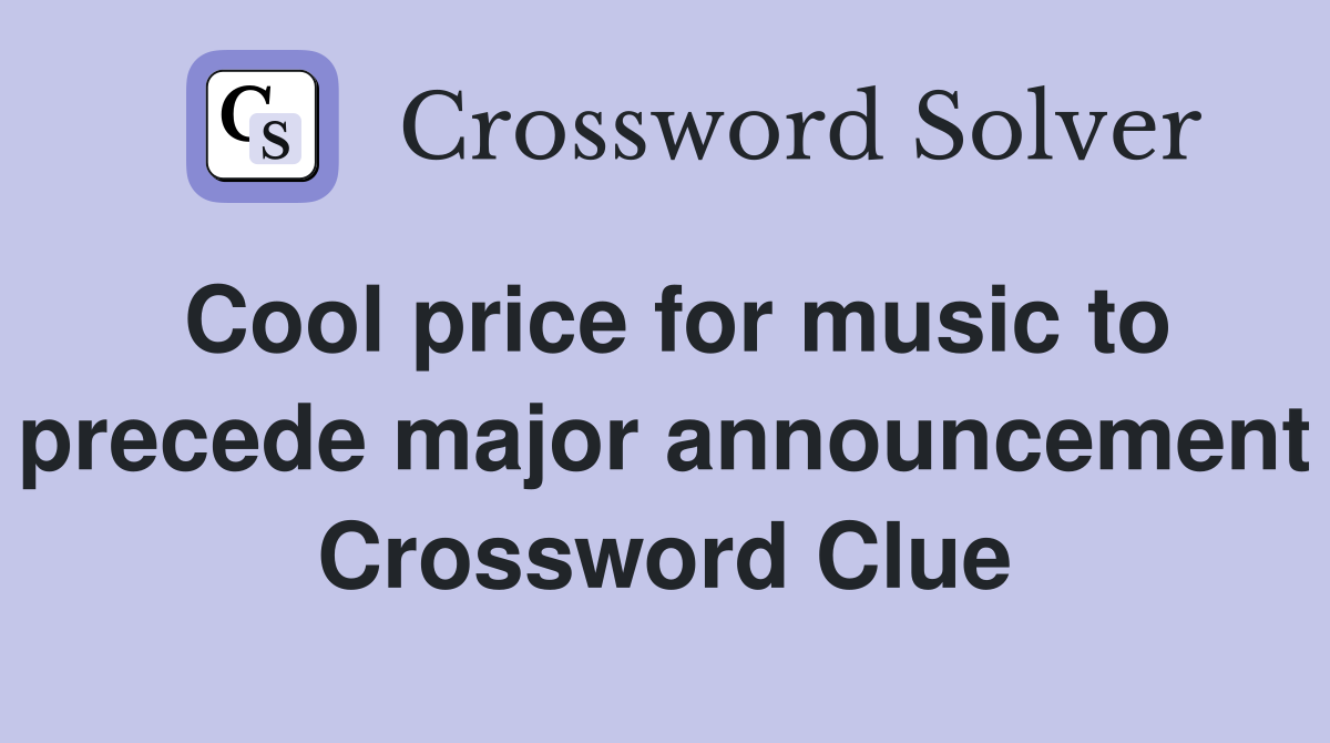 Cool price for music to precede major announcement Crossword Clue