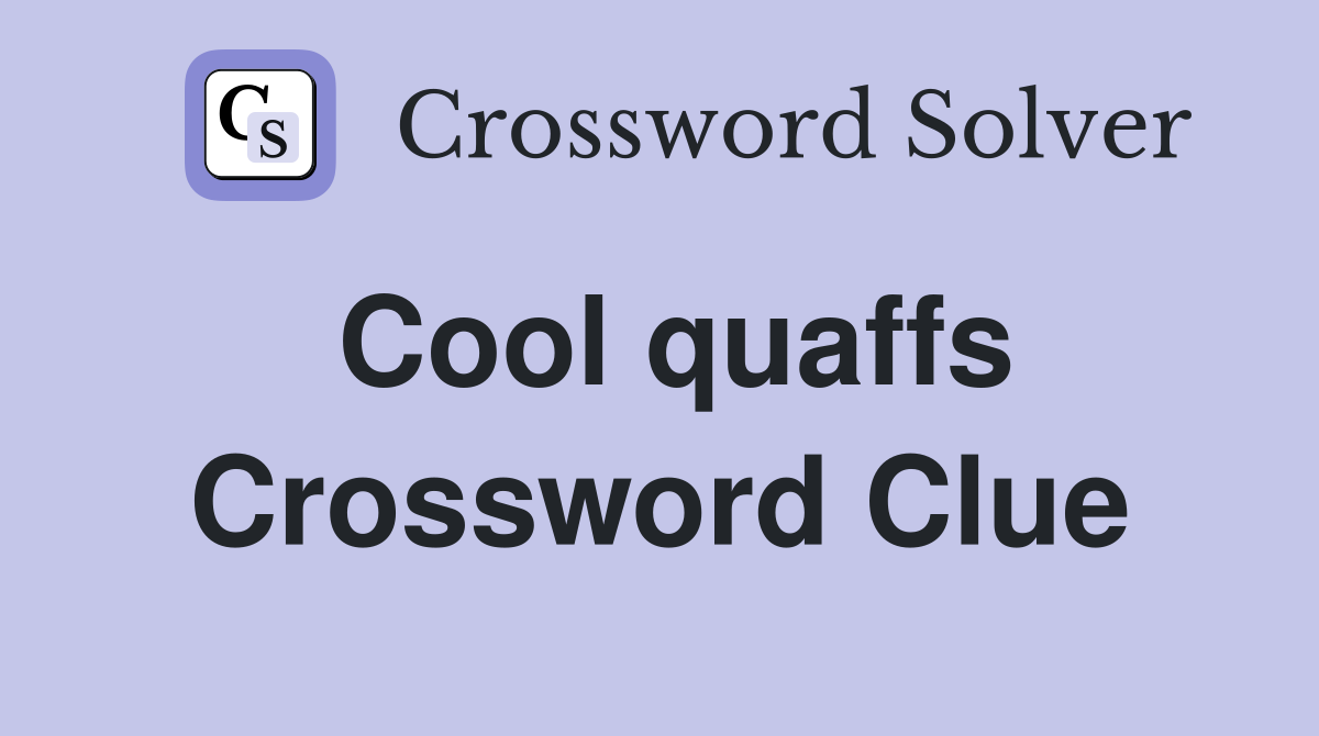 Cool quaffs Crossword Clue