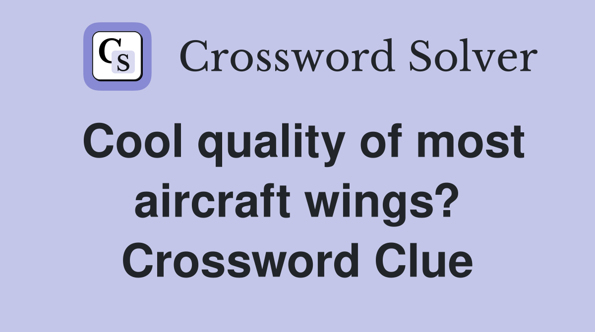 Cool quality of most aircraft wings? Crossword Clue
