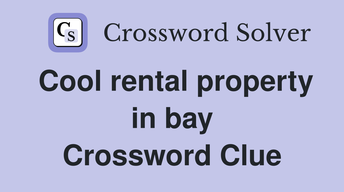 Cool rental property in bay Crossword Clue