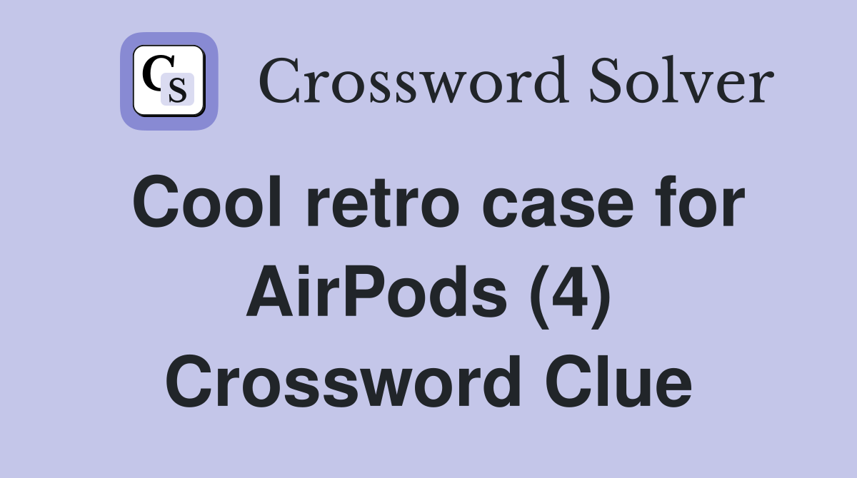 Cool retro case for AirPods (4) Crossword Clue