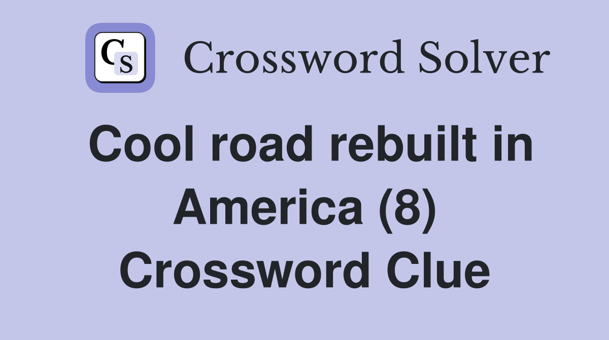 Cool road rebuilt in America (8) Crossword Clue