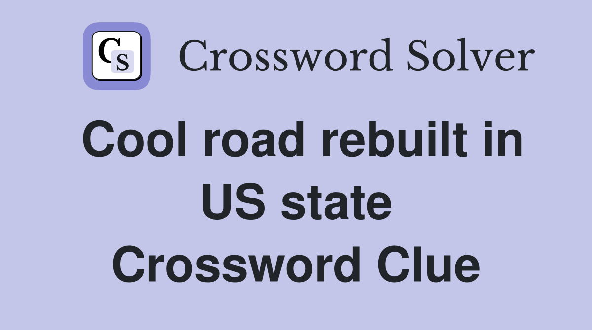 Cool road rebuilt in US state Crossword Clue