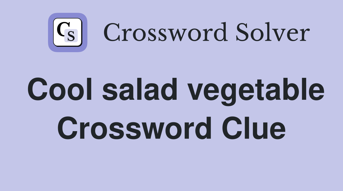 Cool salad vegetable Crossword Clue