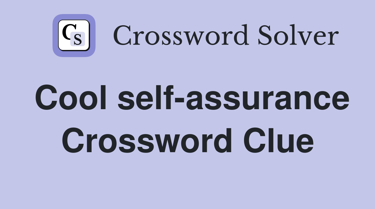 Cool self-assurance Crossword Clue