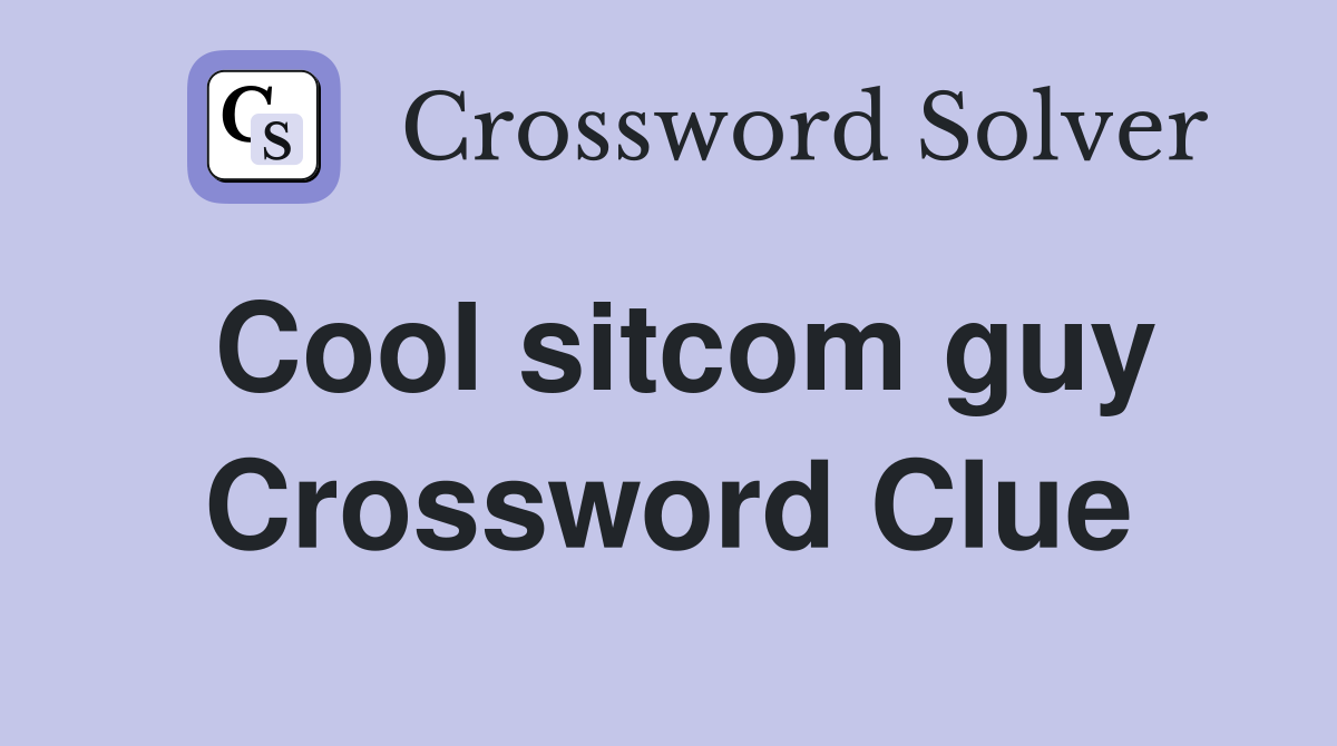 Cool sitcom guy Crossword Clue