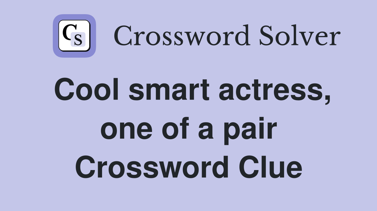 Cool smart actress, one of a pair Crossword Clue