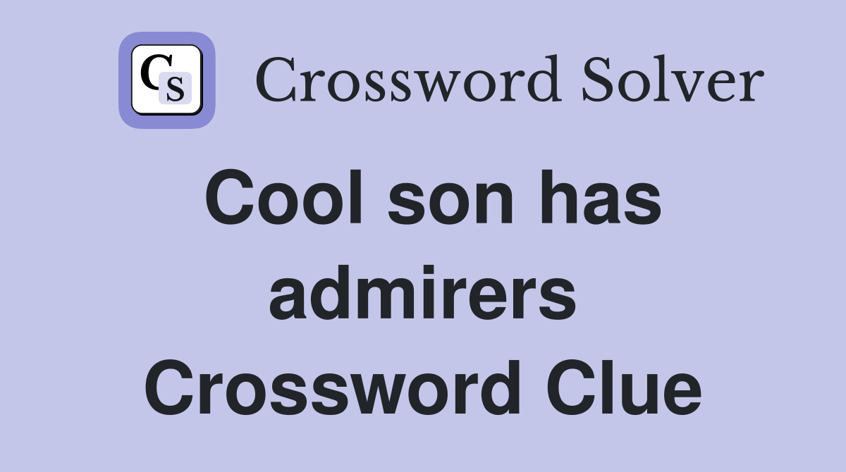 Cool son has admirers Crossword Clue