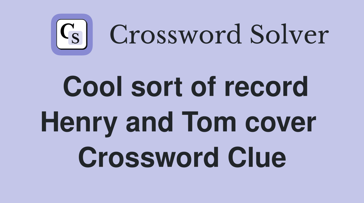 Cool sort of record Henry and Tom cover  Crossword Clue