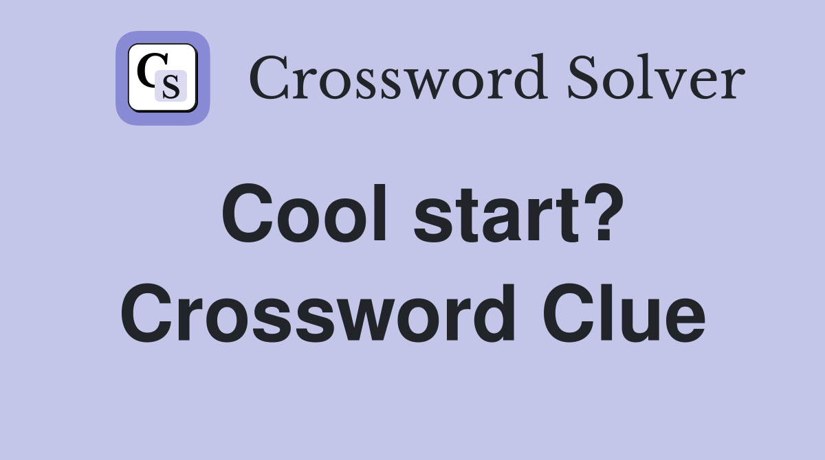 Cool start? Crossword Clue