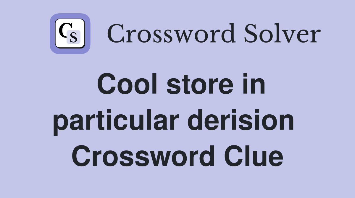 Cool store in particular derision  Crossword Clue