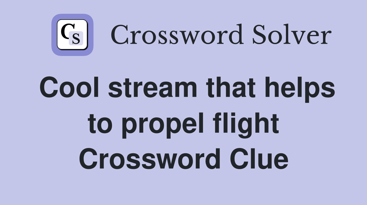 Cool stream that helps to propel flight Crossword Clue