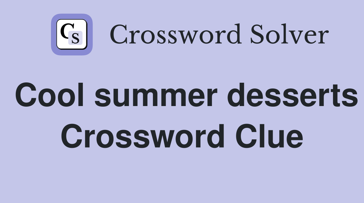 Cool summer desserts Crossword Clue