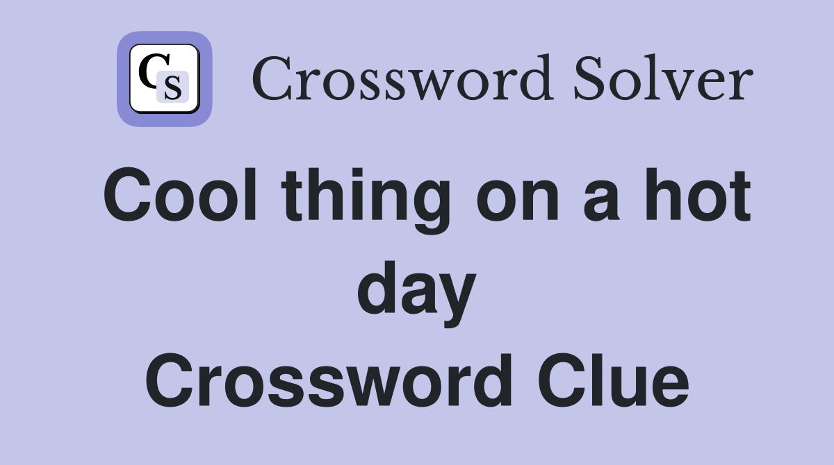 Cool thing on a hot day Crossword Clue