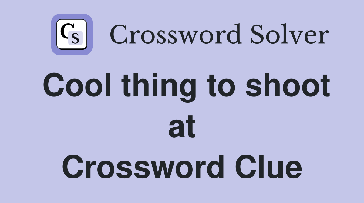 Cool thing to shoot at Crossword Clue