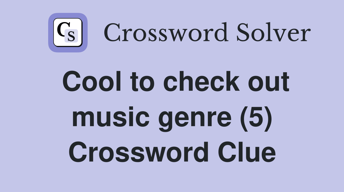 Cool to check out music genre (5) Crossword Clue