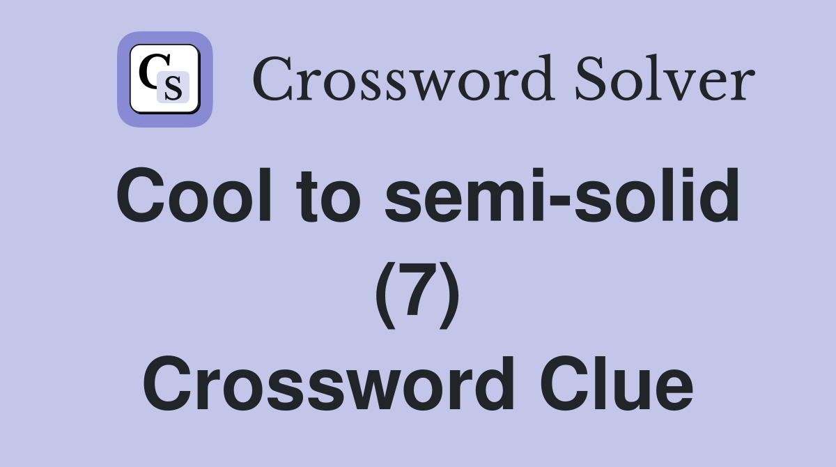 Cool to semi-solid (7) Crossword Clue