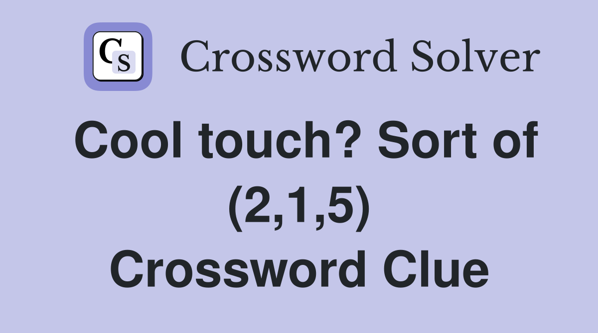 Cool touch? Sort of (2,1,5) Crossword Clue