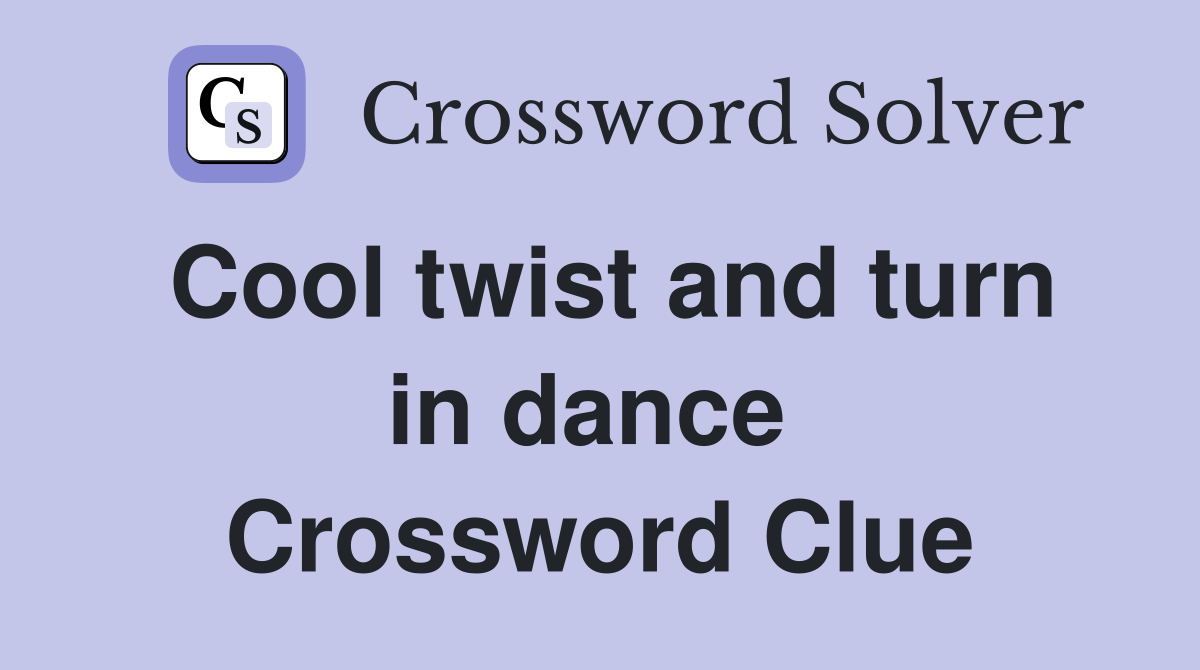 Cool twist and turn in dance  Crossword Clue