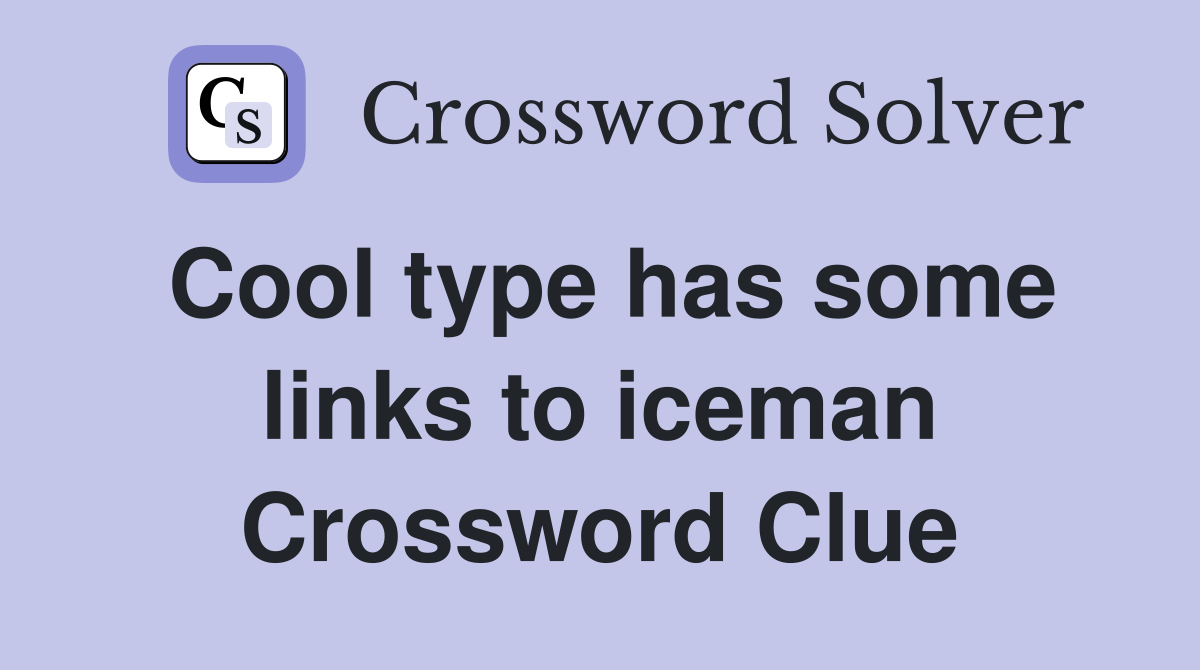 Cool type has some links to iceman Crossword Clue