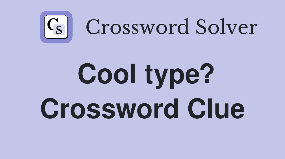 Cool type? Crossword Clue