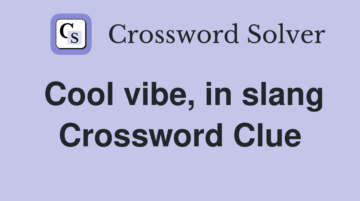Cool vibe, in slang Crossword Clue