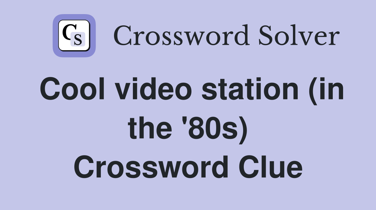 Cool video station (in the '80s) Crossword Clue